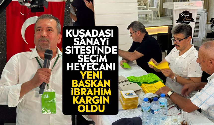 Kuşadası Sanayi Sitesi'nde seçim heyecanı: Yeni başkan İbrahim Kargın oldu