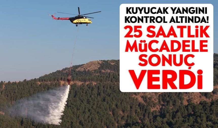 Kuyucak yangını kontrol altında! 25 saatlik mücadele sonuç verdi