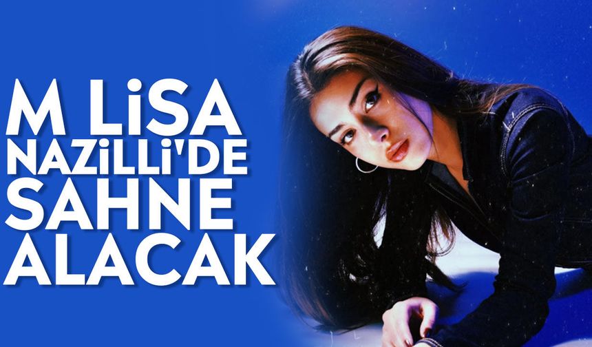 M Lisa Nazilli'de sahne alacak