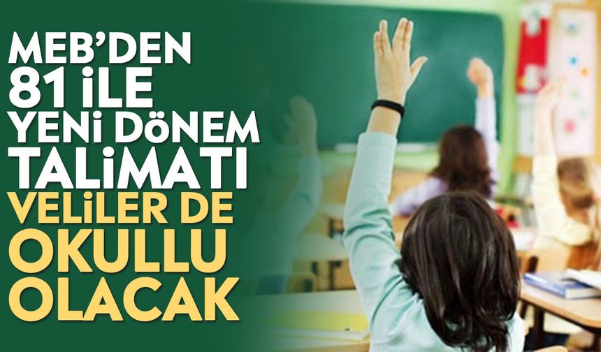 MEB’den 81 ile yeni dönem talimatı: Veliler de okullu olacak