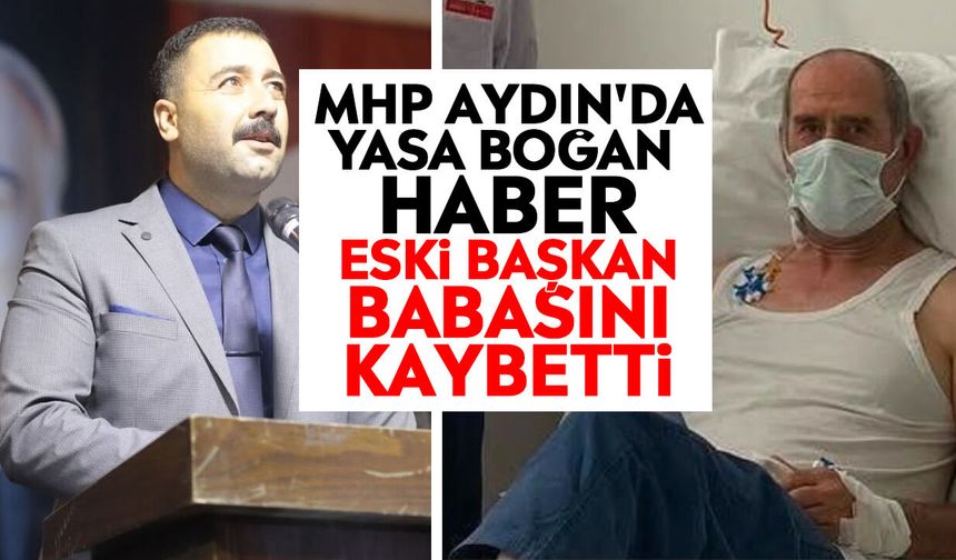 MHP Aydın'da yasa boğan haber: Eski başkan babasını kaybetti