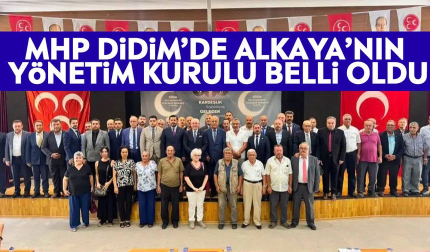MHP Didim’de Alkaya’nın yönetim kurulu belli oldu