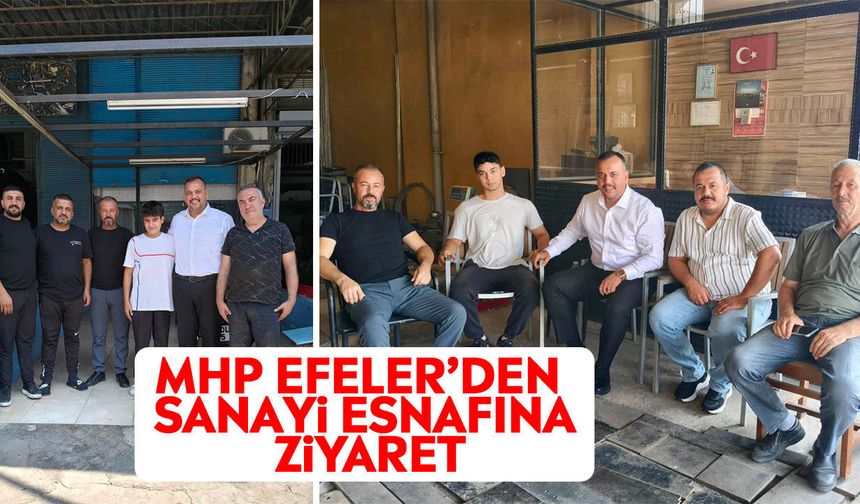 MHP Efeler’den sanayi esnafına ziyaret