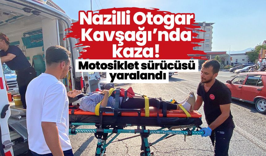 Nazilli Otogar Kavşağı’nda kaza! Motosiklet sürücüsü yaralandı