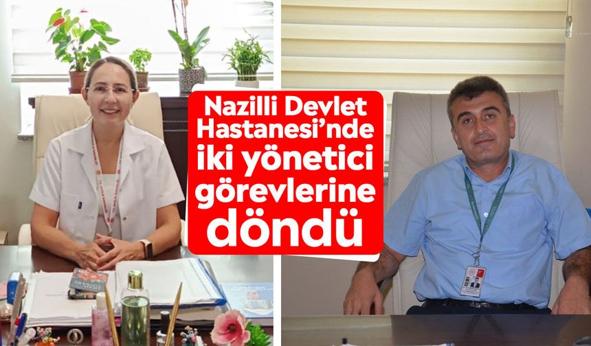 Nazilli Devlet Hastanesi’nde iki yönetici görevlerine döndü