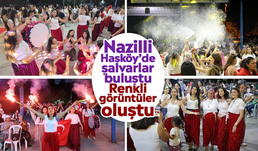 Nazilli Hasköy’de şalvarlar buluştu: Renkli görüntüler oluştu