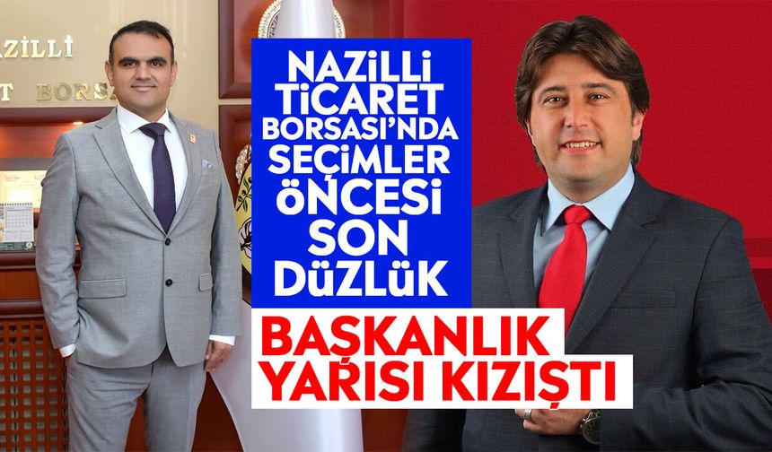 Nazilli Ticaret Borsası’nda seçimler öncesi son düzlük: Başkanlık yarışı kızıştı