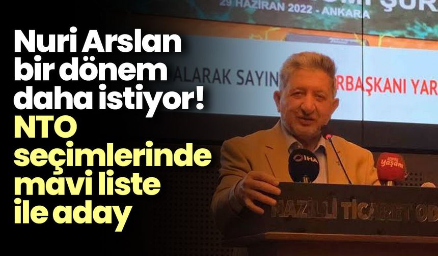 Nuri Arslan bir dönem daha istiyor! NTO seçimlerinde mavi liste ile aday