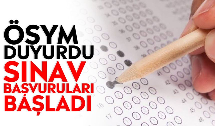 ÖSYM duyurdu: Sınav başvuruları başladı