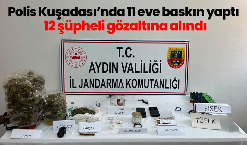 Polis Kuşadası’nda 11 eve baskın yaptı! 12 şüpheli gözaltına alındı