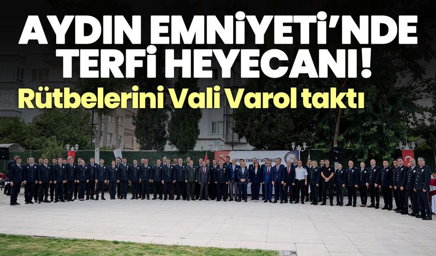 Aydın Emniyeti’nde terfi heyecanı! Rütbelerini Vali Varol taktı