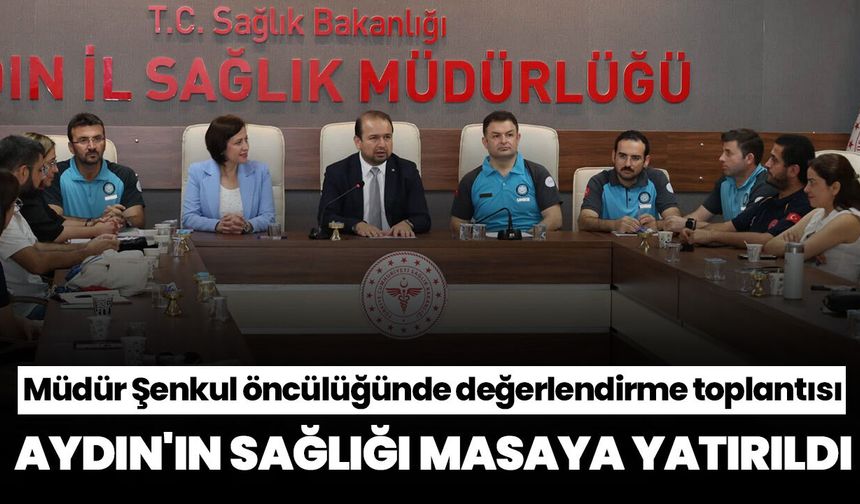 Müdür Şenkul öncülüğünde değerlendirme toplantısı! Aydın'ın sağlığı masaya yatırıldı