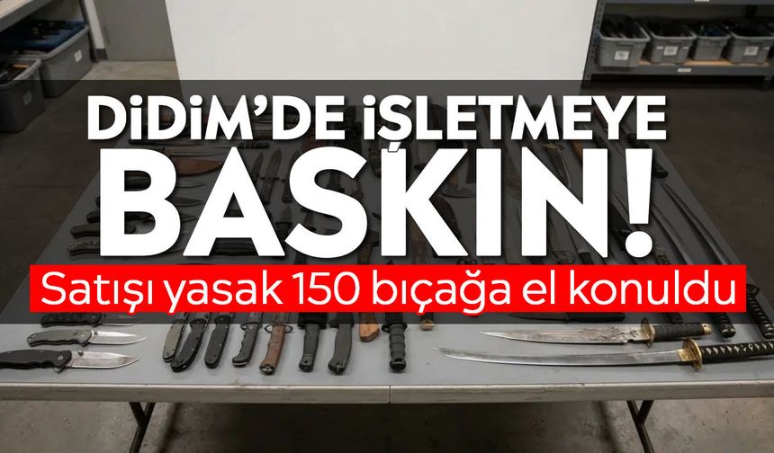 Didim’de işletmeye baskın! Satışı yasak 150 bıçağa el konuldu