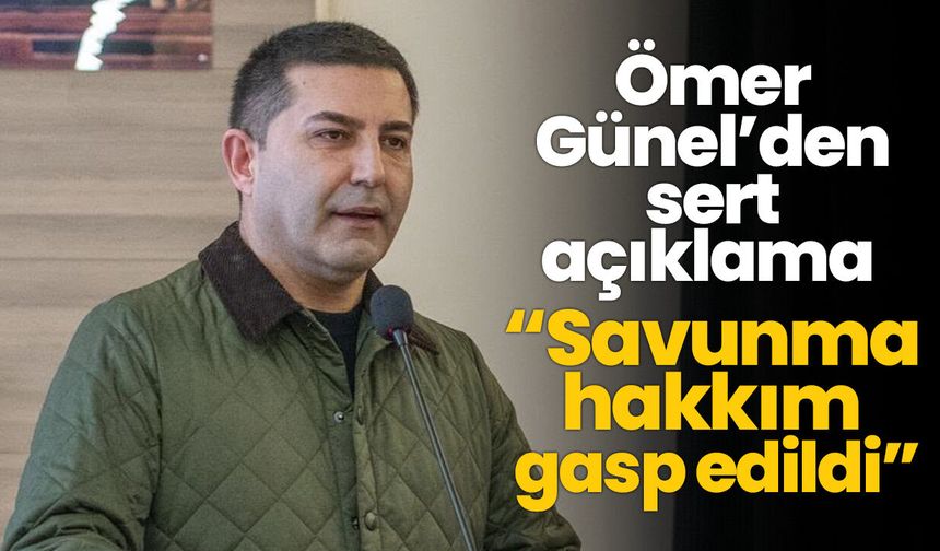 Ömer Günel’den sert açıklama! “Savunma hakkım gasp edildi”