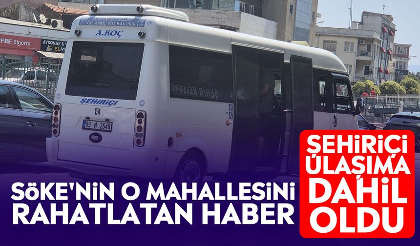 Söke'nin o mahallesini rahatlatan haber: Şehiriçi ulaşıma dahil oldu