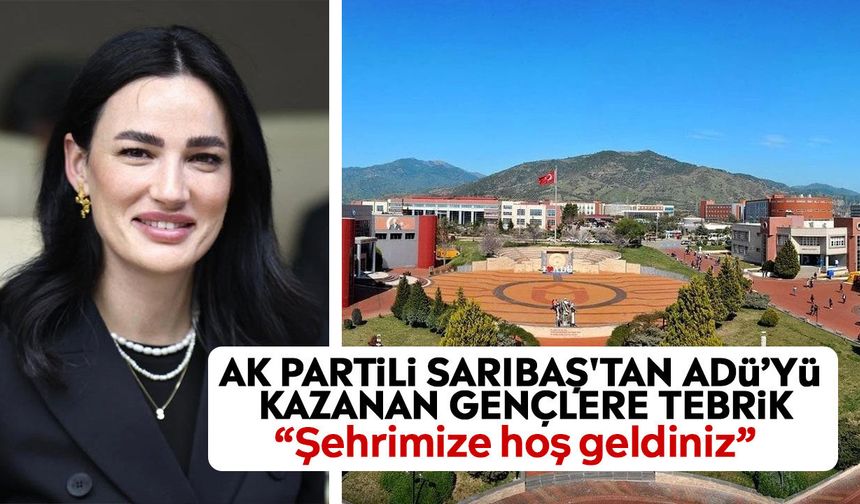 AK Partili Sarıbaş'tan ADÜ’yü kazanan gençlere tebrik: “Şehrimize hoş geldiniz”