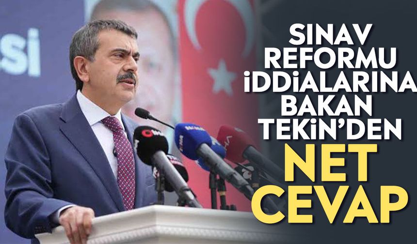 Sınav reformu iddialarına Bakan Tekin’den net cevap