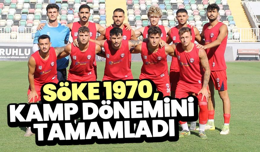 Söke 1970, kamp dönemini tamamladı