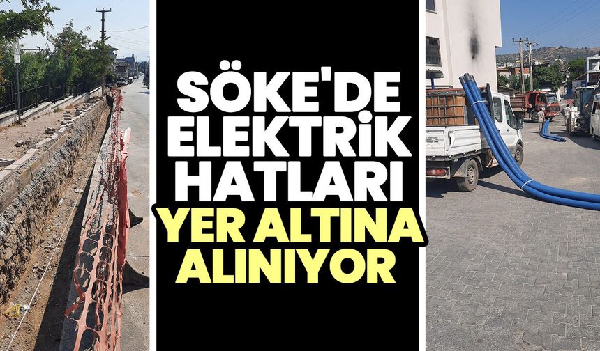Söke'de elektrik hatları yer altına alınıyor