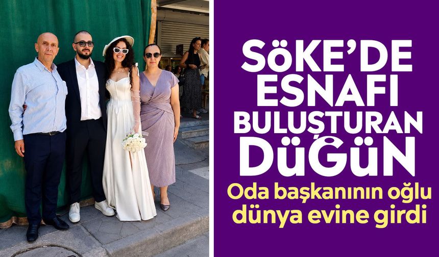 Söke’de esnafı buluşturan düğün: Oda başkanının oğlu dünya evine girdi