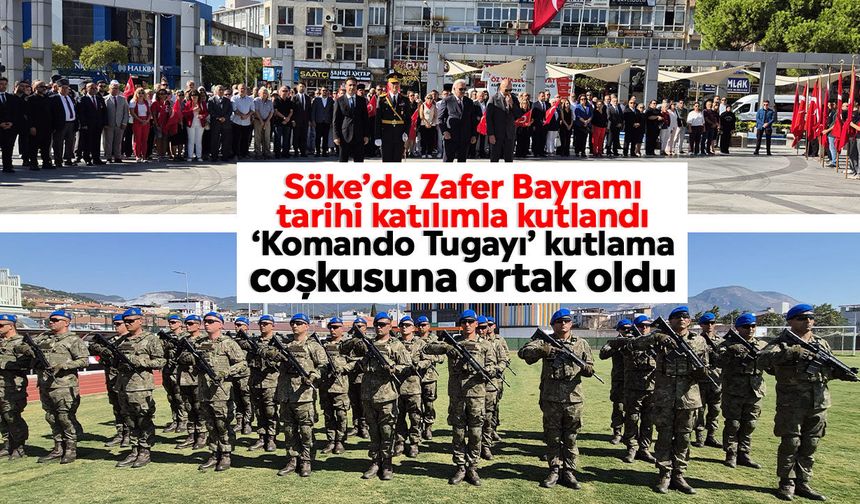 Söke’de Zafer Bayramı tarihi katılımla kutlandı: ‘Komando Tugayı’ kutlama coşkusuna ortak oldu