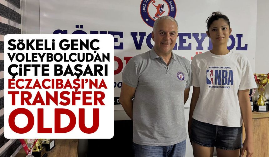Sökeli genç voleybolcudan çifte başarı: Eczacıbaşı’na transfer oldu