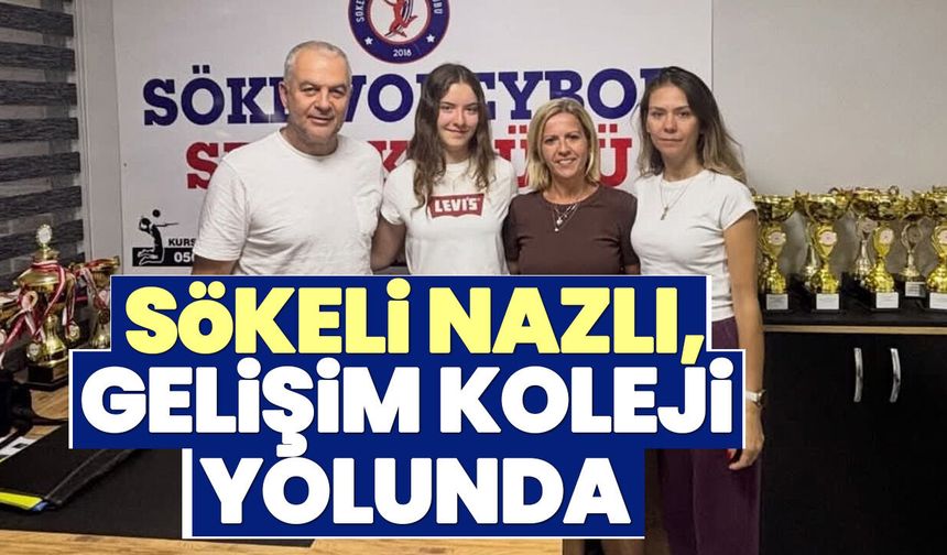 Sökeli Nazlı, Gelişim Koleji yolunda