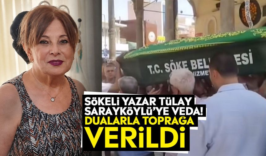 Sökeli Yazar Tülay Sarayköylü’ye veda! Dualarla toprağa verildi