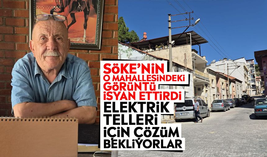 Söke’nin o mahallesindeki görüntü isyan ettirdi: Elektrik telleri için çözüm bekliyorlar