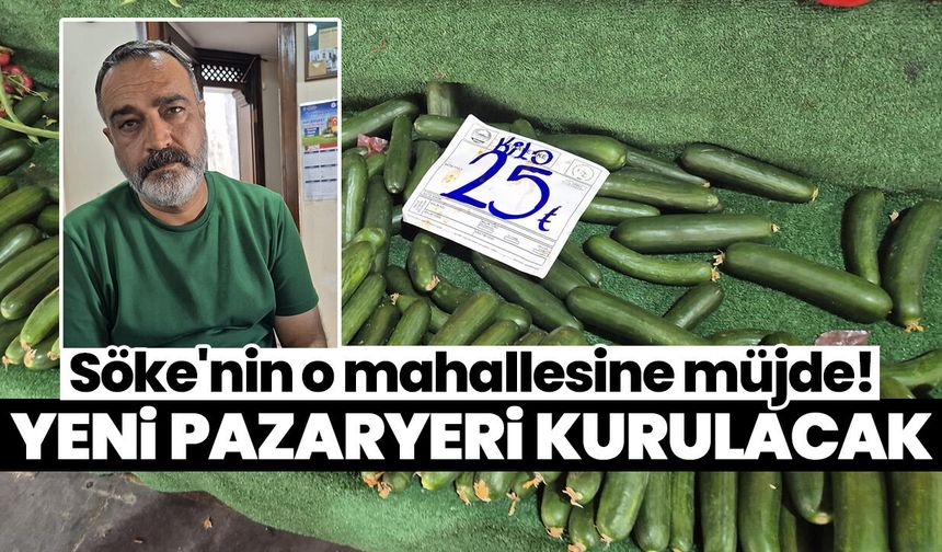 Söke'nin o mahallesine müjde! Yeni pazaryeri kurulacak