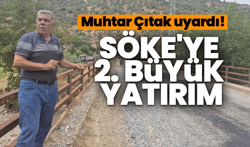 Muhtar Çıtak uyardı! Söke'ye 2. büyük yatırım
