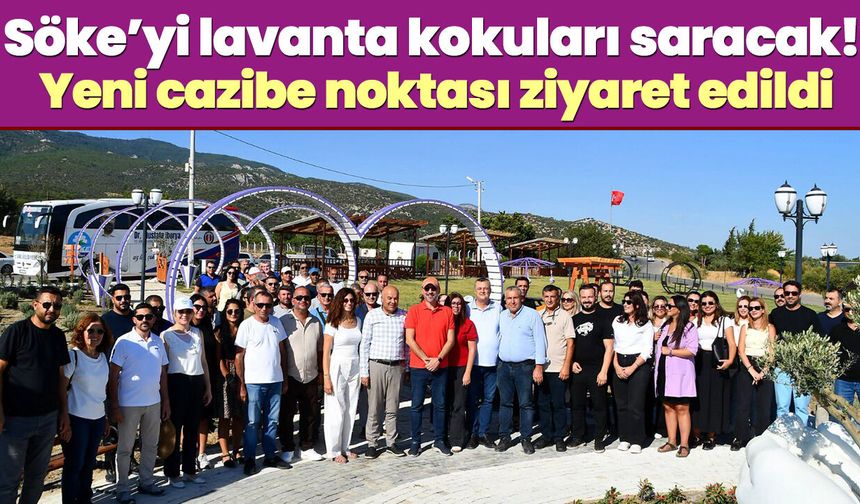 Söke’yi lavanta kokuları saracak! Yeni cazibe noktası ziyaret edildi