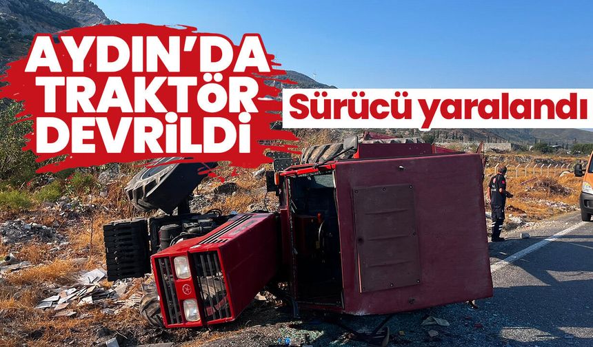 Aydın’da traktör devrildi! Sürücü yaralandı
