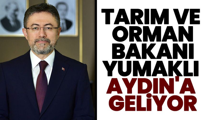 Tarım ve Orman Bakanı Yumaklı Aydın'a geliyor
