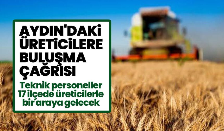 Aydın'daki üreticilere buluşma çağrısı! Teknik personeller 17 ilçede üreticilerle bir araya gelecek