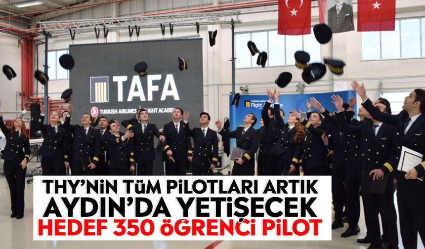 THY pilot alımında rotayı Aydın’a çevirdi