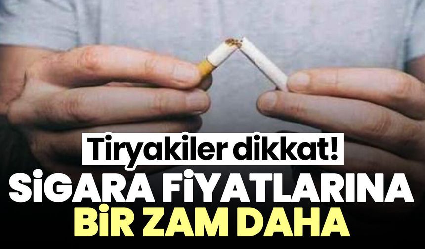 Tiryakiler dikkat! Sigara fiyatlarına bir zam daha