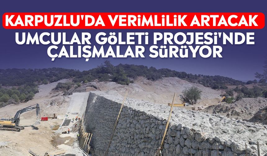 Karpuzlu'da verimlilik artacak: Umcular Göleti Projesi'nde Çalışmalar Sürüyor