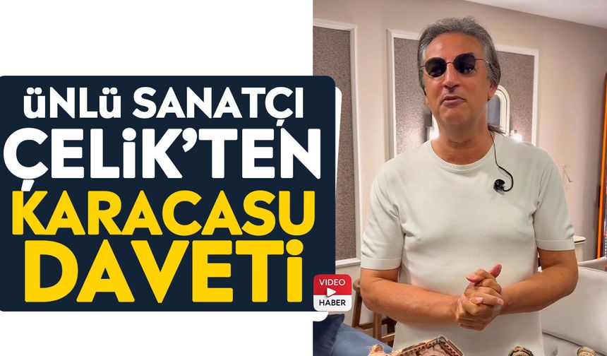 Ünlü sanatçı Çelik’ten Karacasu daveti