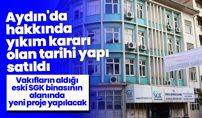 Aydın'da hakkında yıkım kararı olan tarihi yapı satıldı