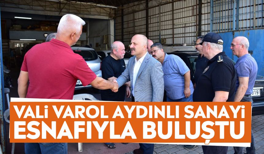 Vali Varol Aydınlı sanayi esnafıyla buluştu