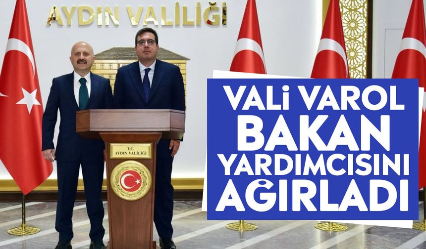 Vali Varol Bakan Yardımcısını ağırladı
