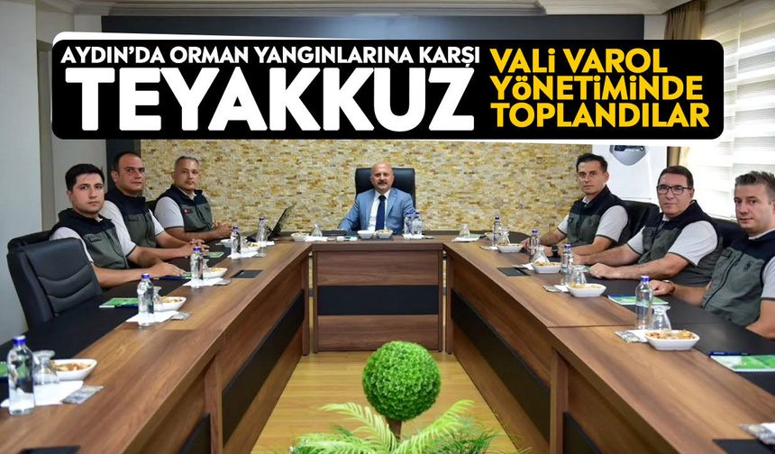 Aydın’da orman yangınlarına karşı teyakkuz: Vali Varol yönetiminde toplandılar