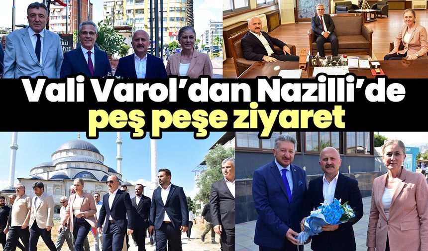 Vali Varol’dan Nazilli’de peş peşe ziyaret