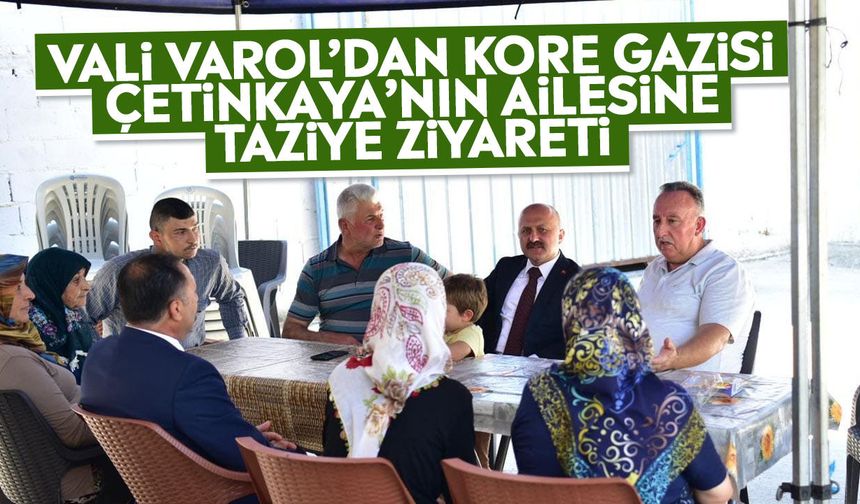 Vali Varol’dan Kore Gazisi Çetinkaya’nın ailesine taziye ziyareti