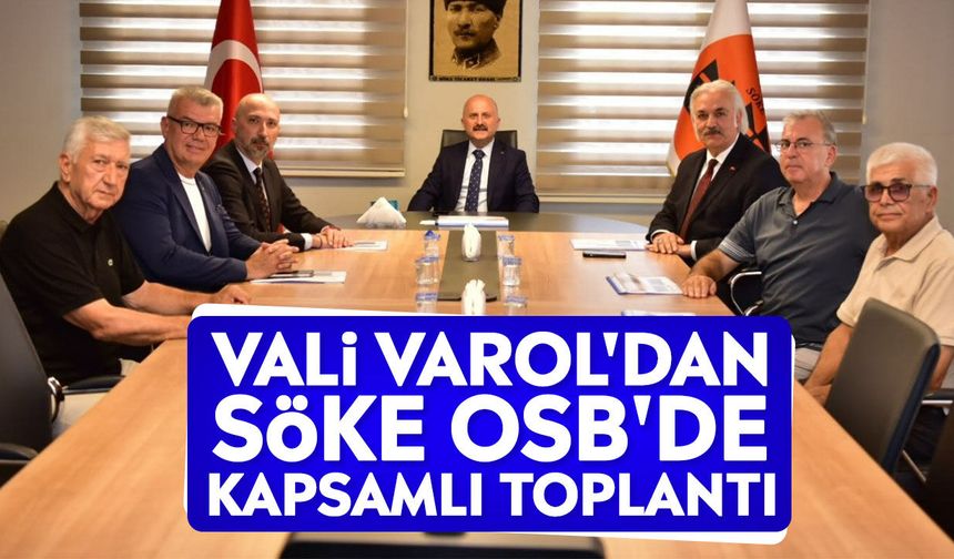 Vali Varol'dan Söke OSB'de kapsamlı toplantı