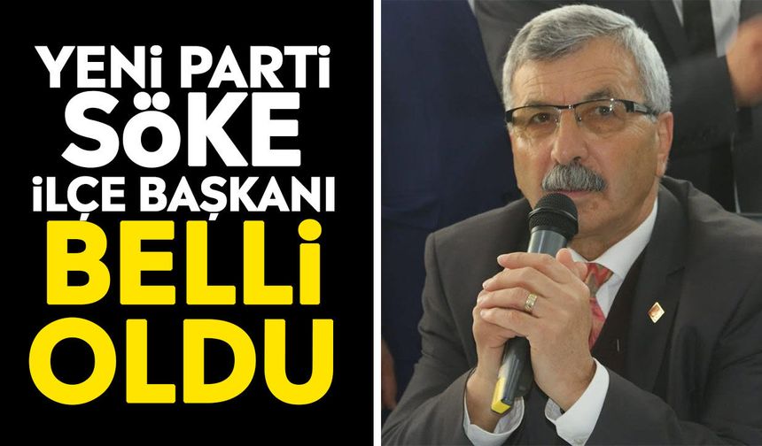 YENİ Parti Söke İlçe Başkanı belli oldu