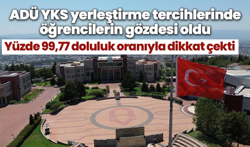 ADÜ YKS yerleştirme tercihlerinde öğrencilerin gözdesi oldu! Yüzde 99,77 doluluk oranıyla dikkat çekti