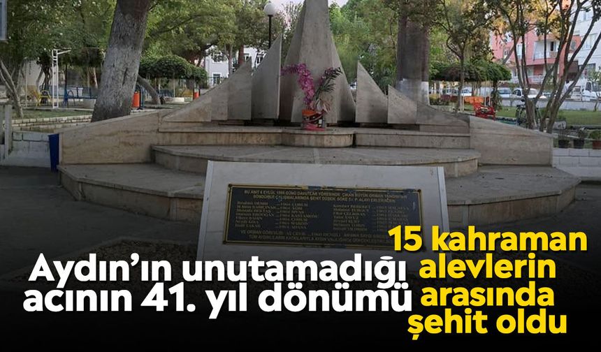 Aydın’ın unutamadığı acının 41. yıl dönümü: 15 kahraman alevlerin arasında şehit oldu