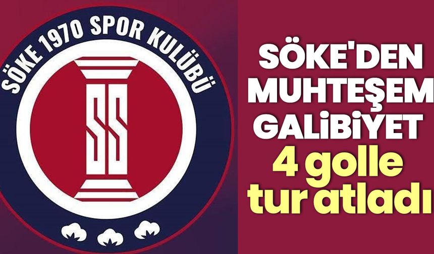 Söke'den muhteşem galibiyet! 4 golle tur atladı
